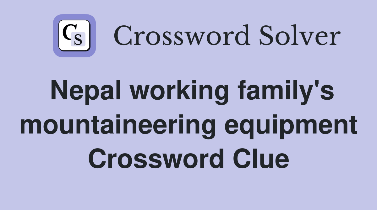 Nepal working family's mountaineering equipment Crossword Clue